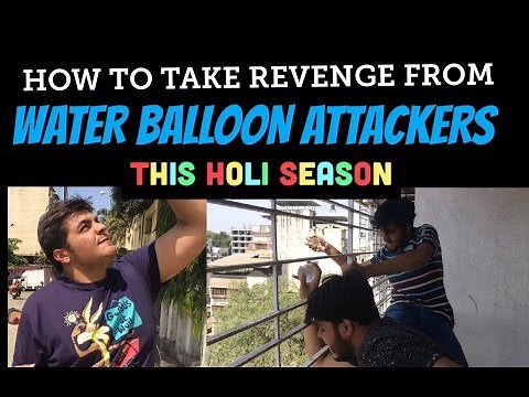 How to take revenge from WATER-BALLOON ATTACKERS THIS HOLI SEASON