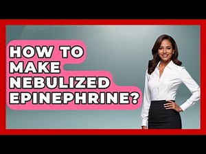 How To Make Nebulized Epinephrine? - First Response Medicine