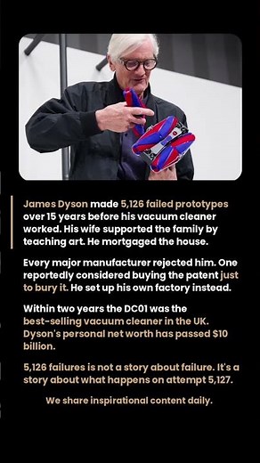 James Dyson spent 15 years and 5,126 failed prototypes before his vacuum cleaner worked.