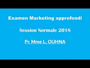 Corrigé Examen (Marketing approfondi) - Mme L. OUHNA- Session Normale 2018