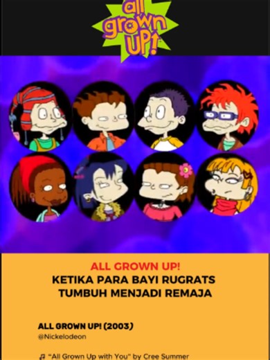 Nostalgia kartun All Grown Up! yang pernah tayang di Lativi dan Global TV tahun 2006. Kartun ini merupakan lanjutan anak-anak Rugrats yang tumbuh remaja. Tokoh yang dahulu masih bayi dan balita sekarang menjadi anak-anak remaja, sehingga ceritanya berubah dari petualangan bayi menjadi masalah seperti: persahabatan, sekolah, rasa percaya diri, hubungan dengan orang tua, cinta pertama, persaingan antarteman, mencari jati diri. Sebelum menjadi serial reguler, konsep All Grown Up! berasal dari episo