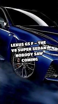 Lexus GS F – The V8 Super Sedan Nobody Saw Coming