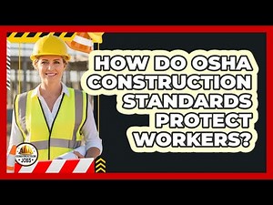 How Do OSHA Construction Standards Protect Workers?