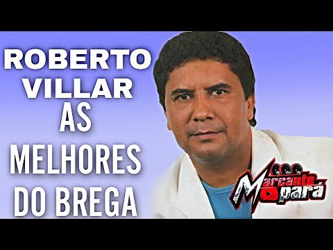 ROBERTO VILLAR - AS MELHORES DO BREGA - MELHORES SUCESSOS