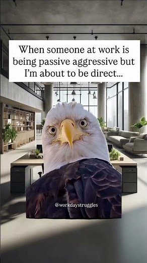 When someone at work is being passive aggressive but I’m about to be direct… #funnyworkmemes