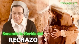 La herida del rechazo todos la llevamos dentro. A veces se hace presente en los momentos mas inesperados. Por eso importante detectar cuando aparece para sanarla con los aportes de la psicología y la Fe. | Hermana Glenda