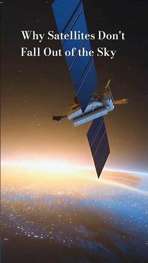 Why Satellites Don't Fall Out of the Sky?