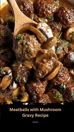 🍄🥩 Meatballs with Mushroom Gravy