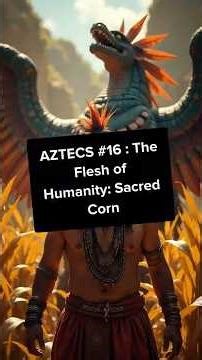 AZTECS #16 : The Flesh of Humanity: Sacred Corn #youtubeshorts #history #historicalmyths