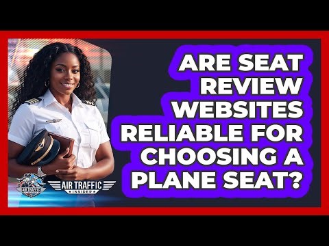 Are Seat Review Websites Reliable For Choosing A Plane Seat?