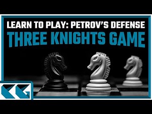 Chess Openings: Learn to Play the Petrov's Defense Against the Three Knights Game!