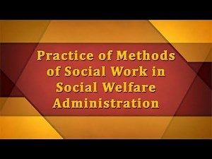 Practice of Social Work in Social Welfare Administration