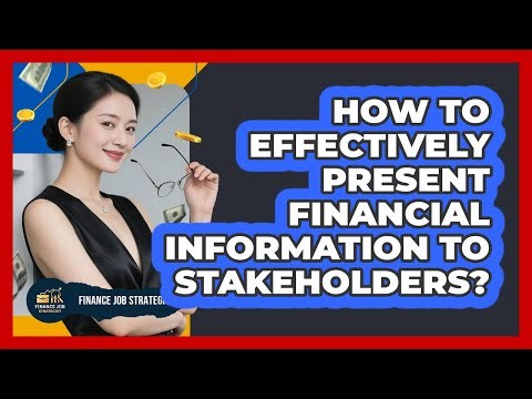 How To Effectively Present Financial Information To Stakeholders?