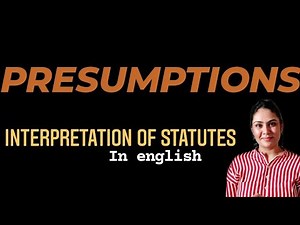 PRESUMPTIONS in Interpretation of Statutes