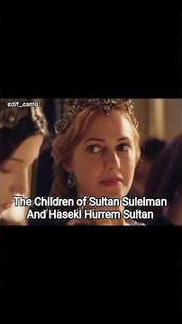 The Children of Sultan Suleiman And Hurrem Sultan#mahidevran #hurrem#ottomansultan#muhteşemyüzyıl#mc