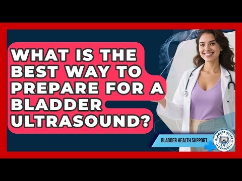 What Is The Best Way To Prepare For A Bladder Ultrasound? - Bladder Health Support