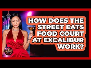 How Does The Street Eats Food Court At Excalibur Work?