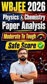 WBJEE 2026 Physics-Chemistry Review: Physics Numericals, Chemistry Theory-Based | Safe Score & More