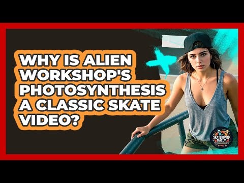 Why is Alien Workshop's Photosynthesis a classic skate video?
