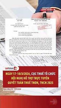 Ngày 17-18/3/2026 Cục Thuế Tổ Chức Hội Nghị Hỗ Trợ Trực Tuyến Quyết Toán Thuế TNDN Thuế TNCN 2025