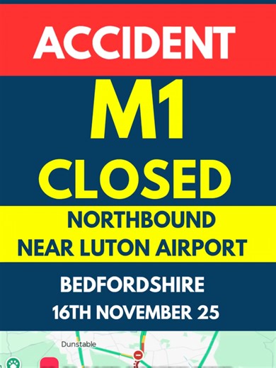 🚨 M1 CRASH 💥 | NORTHBOUND CLOSED ⛔ | BETWEEN J10 (LUTON SOUTH / AIRPORT) & J11 (LUTON NORTH / DUNSTABLE) | BEDFORDSHIRE 🔎 Details: • ⛔ Northbound fully closed J10 → J11 • 💥 Road traffic collision – ongoing • 🚗 Severe delays building fast • 🔁 Diversions via A1081, A5 and surrounding local roads • ⚠️ Allow extra travel time and avoid the area if possible 🕒 POSTED SHORTLY AFTER 17:35 GMT | 16-11-25 The M1 northbound between Junction 10 for Luton South and Junction 11 for Luton North is fully