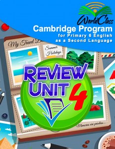 Primary 6 ESL Cambridge Curriculum Unit 04 Lesson 6 – Unit 4 Review Lesson