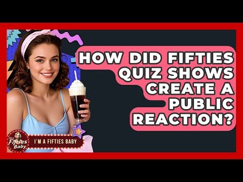 How Did Fifties Quiz Shows Create A Public Reaction? - Im a 50s Baby