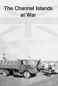 The Channel Islands At War (2013) - TV Show