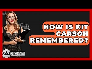 How Is Kit Carson Remembered? - History Icons Channel