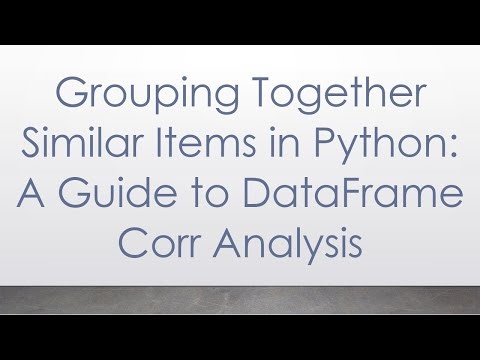 Grouping Together Similar Items in Python: A Guide to DataFrame Corr Analysis