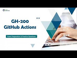 GH-200 GitHub Actions Certification Exam Guide | Practice Questions