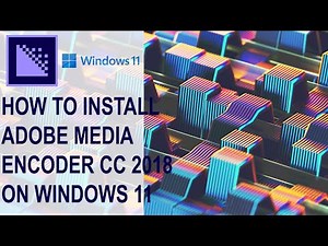 How to install Adobe Media Encoder CC 2018 on Windows 11