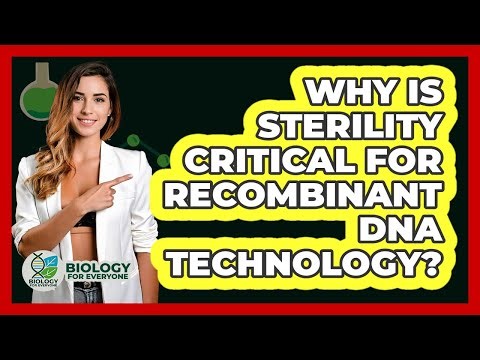 Why Is Sterility Critical For Recombinant DNA Technology? - Biology For Everyone