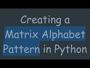 Creating a Matrix Alphabet Pattern in Python