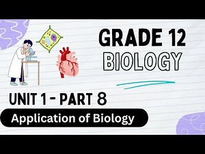 Grade 12 Biology unit 1- part 8 Application of Biology