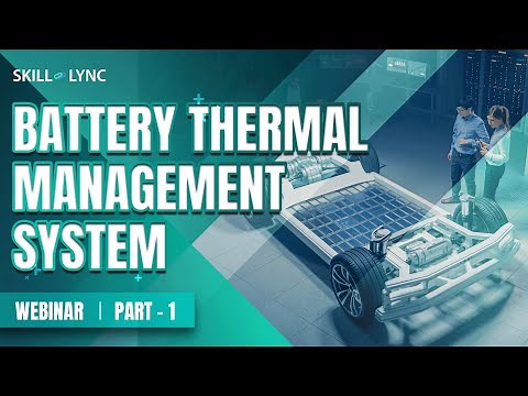 Battery Thermal Management System (Part - 1) | Skill-Lync | Workshop