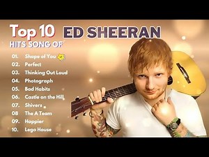 Ed Sheeran - Top 10 Greatest Hits Songs | Best Of Ed Sheeran Playlist | Greatest Love Songs 2025
