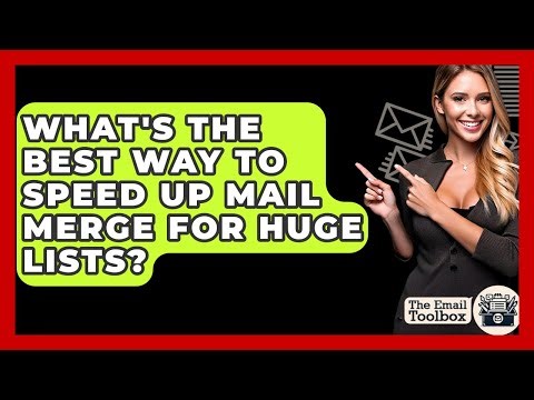 What's The Best Way To Speed Up Mail Merge For Huge Lists? - TheEmailToolbox.com