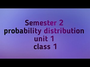Semester 2 / Probability distribution / unit 1/ class 1.