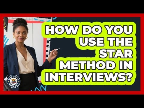 How Do You Use The STAR Method In Interviews?