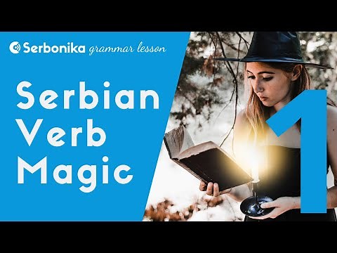 Serbian Verb Magic - Part 1 - a Serbian grammar lesson