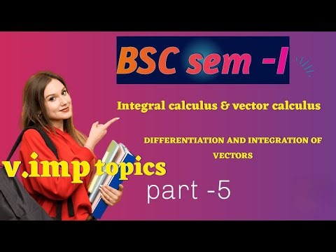 BSC Semester 1 | Integral & Vector Calculus | Differentiation & Integration of Vectors | Part-5