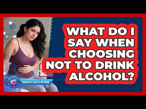 What Do I Say When Choosing Not To Drink Alcohol? - Pancreatic Health Network