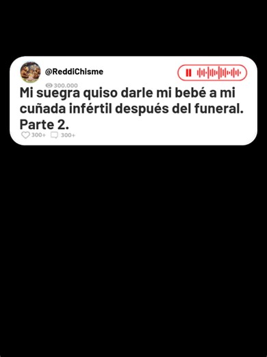 Mi suegra quiso darle mi bebé a mi cuñada infértil después del funeral de mi esposo. Parte 2. #redditespañol #reddit #fyp #viral #viraltiktok #tiktokshop