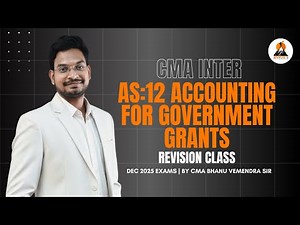 CMA INTER - AS 12 ACCOUNTING FOR GOVERNMENT GRANTS | REVISION CLASS | CMA Bhanu Vemendra Sir
