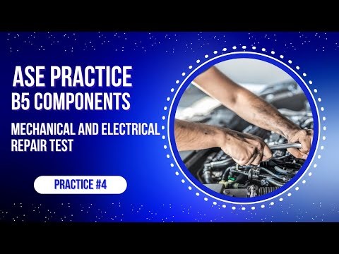 ASE B5 Practice Test #4 – Mechanical & Electrical Components | 50 ASE Exam Questions & Answers