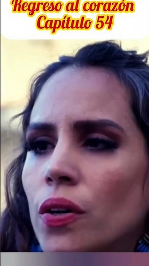 #regreso al corazón/capítulo 54/Novelacubana