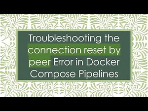 Troubleshooting the connection reset by peer Error in Docker Compose Pipelines