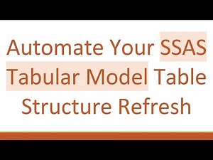 Automate Your SSAS Tabular Model Table Structure Refresh