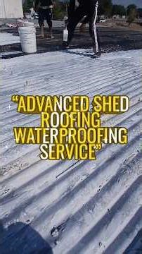 “Advanced Shed Roofing Waterproofing Service”